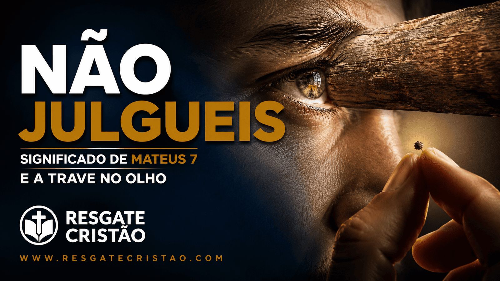 Não Julgueis: Significado de Mateus 7 e a Trave no Olho